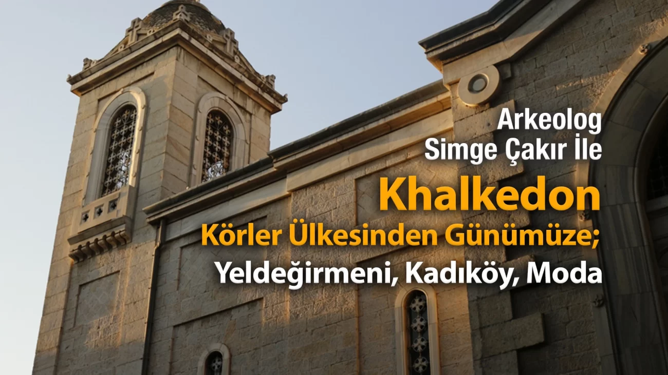 Khalkedon Körler Ülkesinden Günümüze YeldeğirmeniKadiköyModa